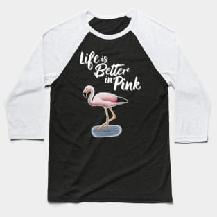 Flamingo Life Is Better In Pink Baseball T-Shirt